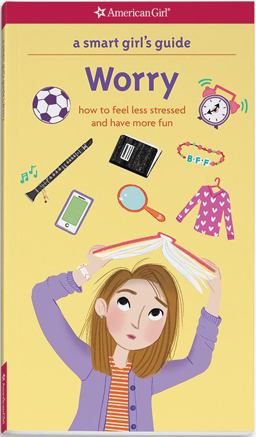 Smart Girl's Guide: Worry How to Feel Less Stressed and Have More Fun  9781609587451 Front Cover