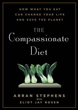 Compassionate Diet How What You Eat Can Change Your Life and Save the Planet  9781609610630 Front Cover