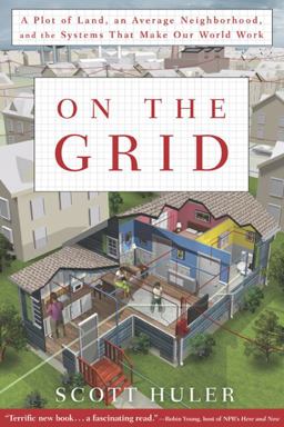 On the Grid A Plot of Land, an Average Neighborhood, and the Systems That Make Our World Work  9781609611385 Front Cover