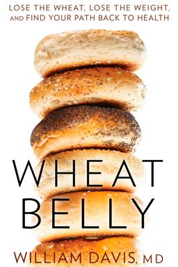 Wheat Belly Lose the Wheat, Lose the Weight, and Find Your Path Back to Health  9781609611545 Front Cover