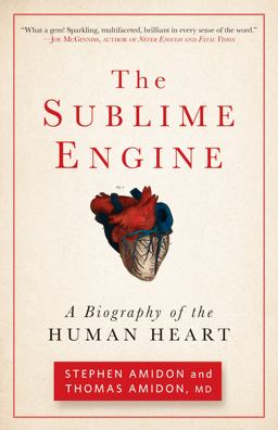 Sublime Engine A Biography of the Human Heart  9781609613792 Front Cover