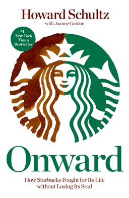 Onward How Starbucks Fought for Its Life Without Losing Its Soul  9781609613822 Front Cover
