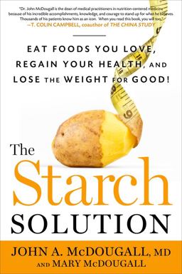 Starch Solution Eat the Foods You Love, Regain Your Health, and Lose the Weight for Good!  9781609613938 Front Cover
