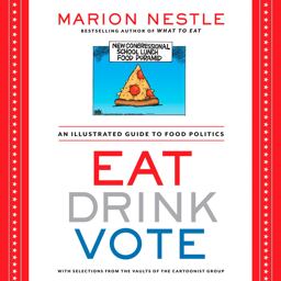 Eat Drink Vote An Illustrated Guide to Food Politics  9781609615864 Front Cover