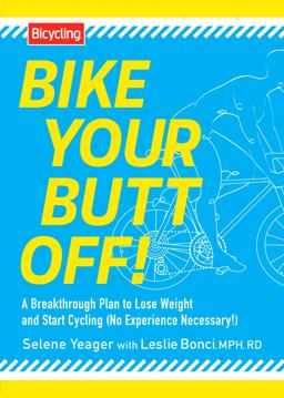 Bike Your Butt Off! A Breakthrough Plan to Lose Weight and Start Cycling (No Experience Necessary!)  9781609615925 Front Cover