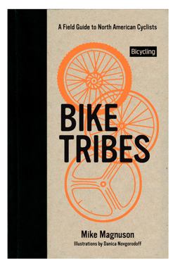 Bike Tribes A Field Guide to North American Cyclists  9781609617431 Front Cover