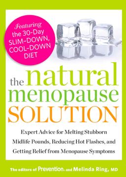 Natural Menopause Solution Expert Advice for Melting Stubborn Midlife Pounds, Reducing Hot Flashes, and Getting Relief from Menopause Symptoms  9781609618445 Front Cover