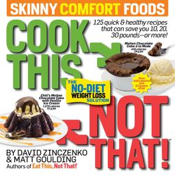 Cook This, Not That! Skinny Comfort Foods 125 Quick and Healthy Meals That Can Save You 10, 20, 30 Pounds or More  9781609618735 Front Cover