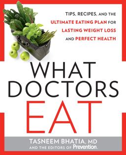 What Doctors Eat Tips, Recipes, and the Ultimate Eating Plan for Lasting Weight Loss and Perfect Health  9781609619565 Front Cover