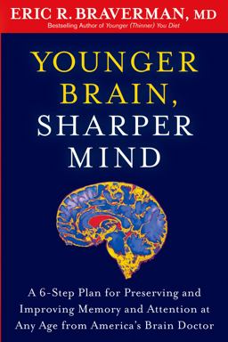 Younger Brain, Sharper Mind A 6-Step Plan for Preserving and Improving Memory and Attention at Any Age from America's Brain Doctor  9781609619886 Front Cover