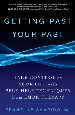 Getting Past Your Past Take Control of Your Life with Self-Help Techniques from EMDR Therapy  9781609619954 Front Cover