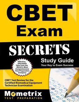 CBET Exam Secrets Study Guide CBET Test Review for the Certified Biomedical Equipment Technician Examination  9781609712488 Front Cover