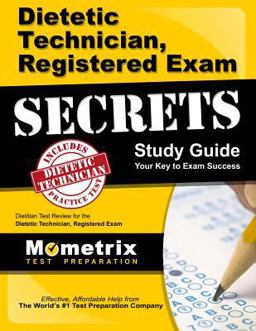 Dietetic Technician, Registered Exam Secrets Study Guide Dietitian Test Review for the Dietetic Technician, Registered Exam  9781609716615 Front Cover
