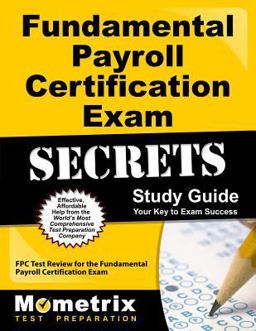 Fundamental Payroll Certification Exam Secrets Study Guide FPC Test Review for the Fundamental Payroll Certification Exam  9781609716943 Front Cover