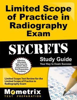 Limited Scope of Practice in Radiography Exam Secrets Study Guide Limited Scope Test Review for the Limited Scope of Practice in Radiography Exam  9781609719906 Front Cover