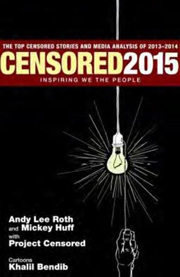 Censored 2015 Inspiring We the People; the Top Censored Stories and Media Analysis Of 2013- 2014  9781609805654 Front Cover