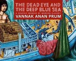 Dead Eye and the Deep Blue Sea A Graphic Memoir of Modern Slavery  9781609806026 Front Cover
