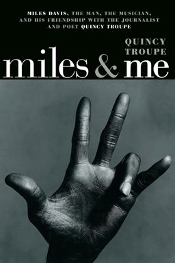 Miles and Me Miles Davis, the Man, the Musician, and His Friendship with the Journalist and Poet Quincy Troupe  9781609808341 Front Cover