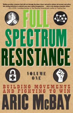 Full Spectrum Resistance, Volume One Building Movements and Fighting to Win  9781609809119 Front Cover
