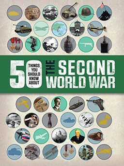 50 Things You Should Know about the Second World War  9781609927707 Front Cover