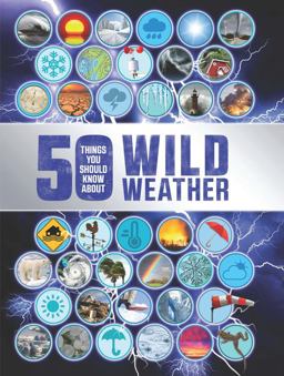 50 Things You Should Know about Wild Weather  9781609929206 Front Cover