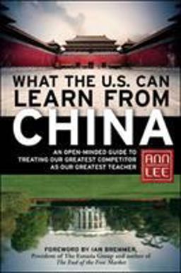 What the U. S. Can Learn from China An Open-Minded Guide to Treating Our Greatest Competitor As Our Greatest Teacher  9781609941246 Front Cover