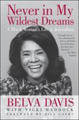 Never in My Wildest Dreams A Black Woman's Life in Journalism  9781609944667 Front Cover