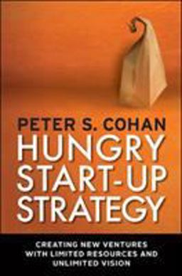 Hungry Start-Up Strategy Creating New Ventures with Limited Resources and Unlimited Vision  9781609945282 Front Cover