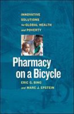 Pharmacy on a Bicycle Innovative Solutions for Global Health and Poverty  9781609947897 Front Cover