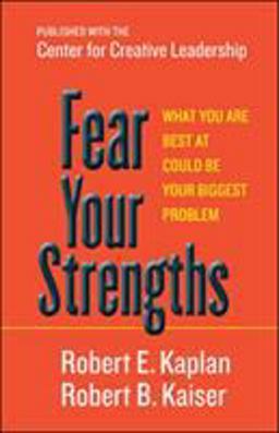Fear Your Strengths What You Are Best at Could Be Your Biggest Problem  9781609949044 Front Cover