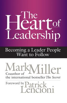 Heart of Leadership Becoming a Leader People Want to Follow  9781609949600 Front Cover