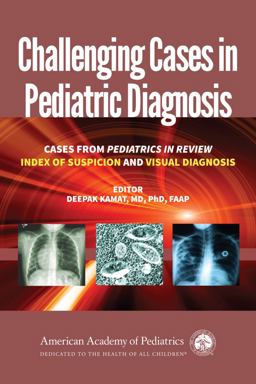 Challenging Cases in Pediatric Diagnosis Cases from Pediatrics in Review Index of Suspicion and Visual Diagnosis 2nd 9781610020169 Front Cover