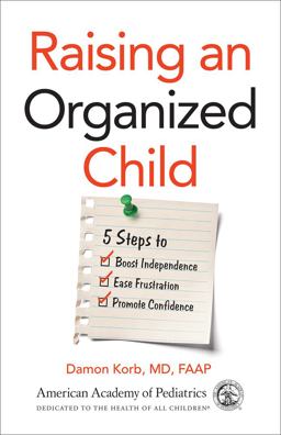 Raising an Organized Child 5 Steps to Boost Independence, Ease Frustration, and Promote Confidence  9781610022828 Front Cover