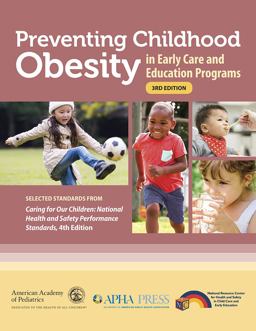 Preventing Childhood Obesity in Early Care and Education Programs Selected Standards from Caring for Our Children: National Health and Safety Performance Standards 3rd 9781610023566 Front Cover