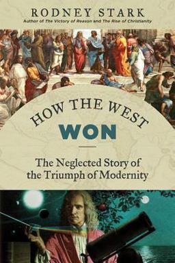 How the West Won The Neglected Story of the Triumph of Modernity  9781610170857 Front Cover