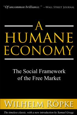 Humane Economy The Social Framework of the Free Market  9781610171014 Front Cover