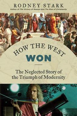 How the West Won The Neglected Story of the Triumph of Modernity  9781610171397 Front Cover