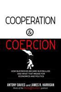 Cooperation and Coercion How Busybodies Become Busybullies and What That Means for Economics and Politics  9781610171564 Front Cover