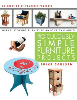 Ridiculously Simple Furniture Projects Great Looking Furniture Anyone Can Build  9781610350044 Front Cover
