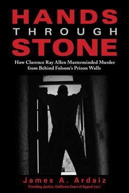Hands Through Stone How Clarence Ray Allen Masterminded Murder from Behind Folsom's Prison Walls  9781610351294 Front Cover