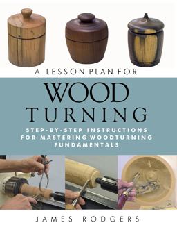 Lesson Plan for Woodturning Step-By-Step Instructions for Mastering Woodturning Fundamentals  9781610351812 Front Cover