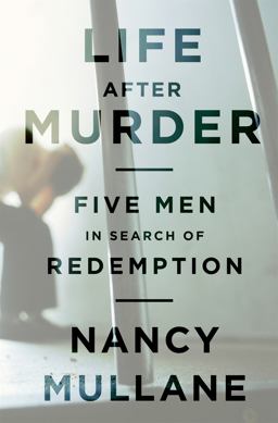 Life after Murder Five Men in Search of Redemption  9781610390293 Front Cover