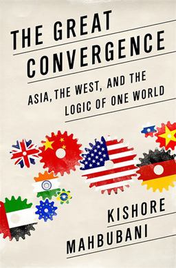 Great Convergence Asia, the West, and the Logic of One World  9781610390330 Front Cover