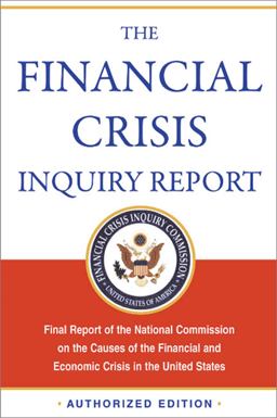 Financial Crisis Inquiry Report, Authorized Edition Final Report of the National Commission on the Causes of the Financial and Economic Crisis in the United States  9781610390415 Front Cover