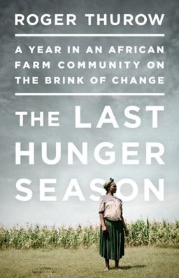 Last Hunger Season A Year in an African Farm Community on the Brink of Change  9781610390675 Front Cover