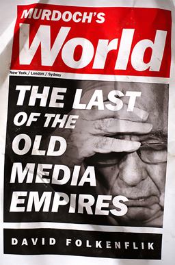 Murdoch's World The Last of the Old Media Empires 2013 9781610390897 Front Cover