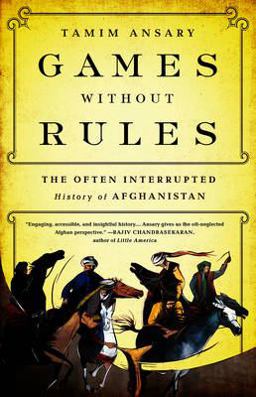 Games Without Rules The Often-Interrupted History of Afghanistan  9781610390941 Front Cover