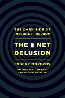 Net Delusion The Dark Side of Internet Freedom  9781610391061 Front Cover