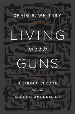 Living with Guns A Liberal's Case for the Second Amendment  9781610391696 Front Cover