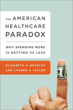 American Health Care Paradox Why Spending More Is Getting Us Less  9781610392099 Front Cover